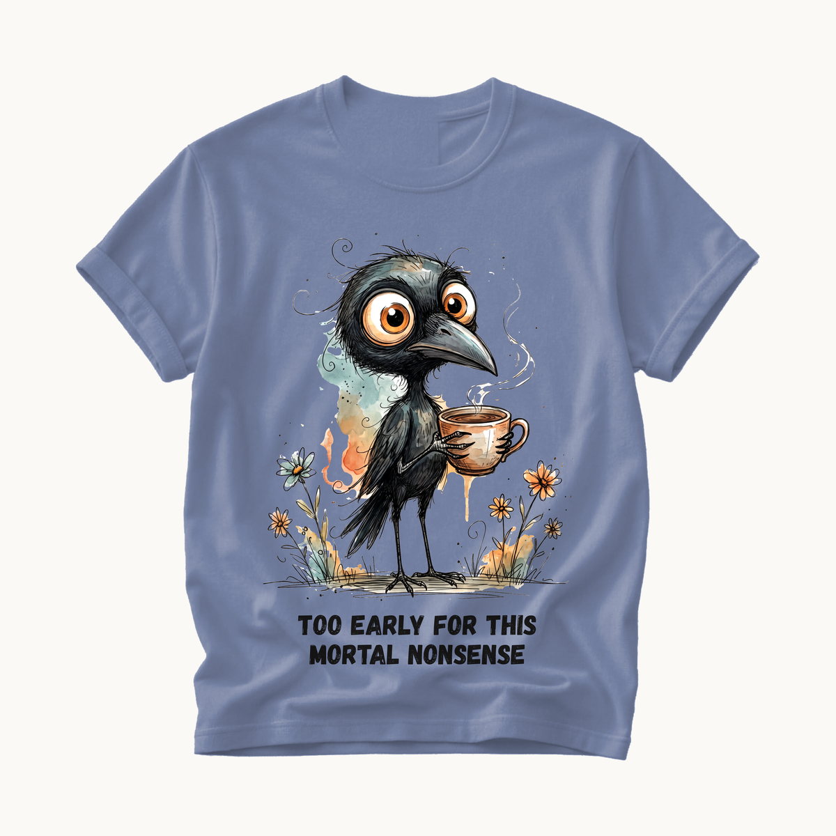 Too Early For This Mortal Nonsense Shirt | Funny Raven Coffee T-Shirt | Halloween Coffee Tee