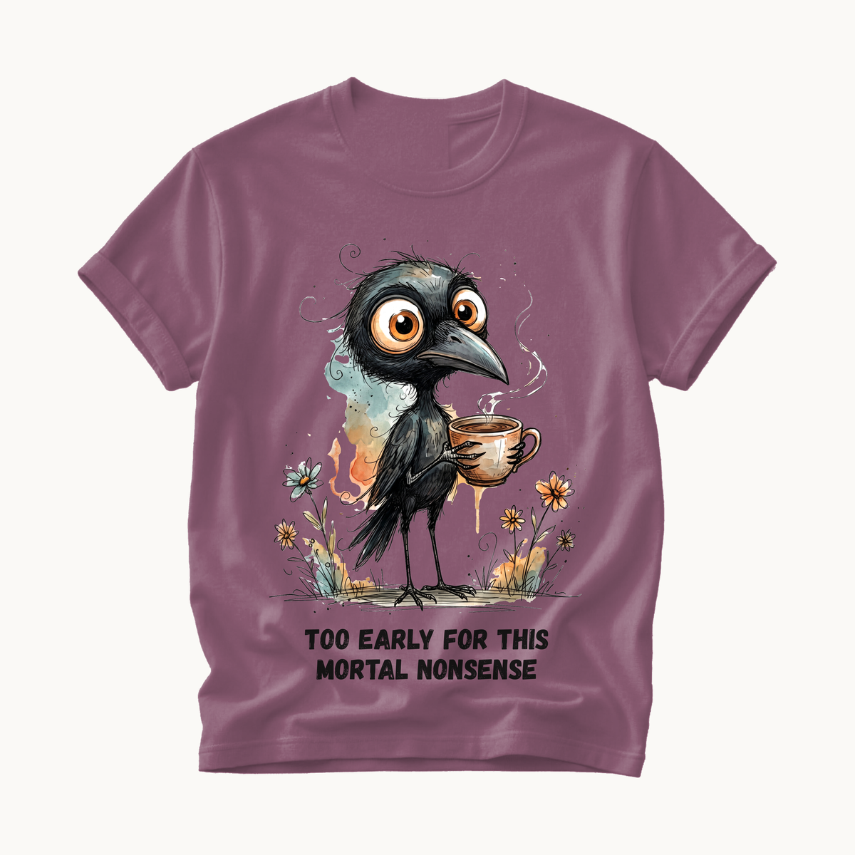 Too Early For This Mortal Nonsense Shirt | Funny Raven Coffee T-Shirt | Halloween Coffee Tee