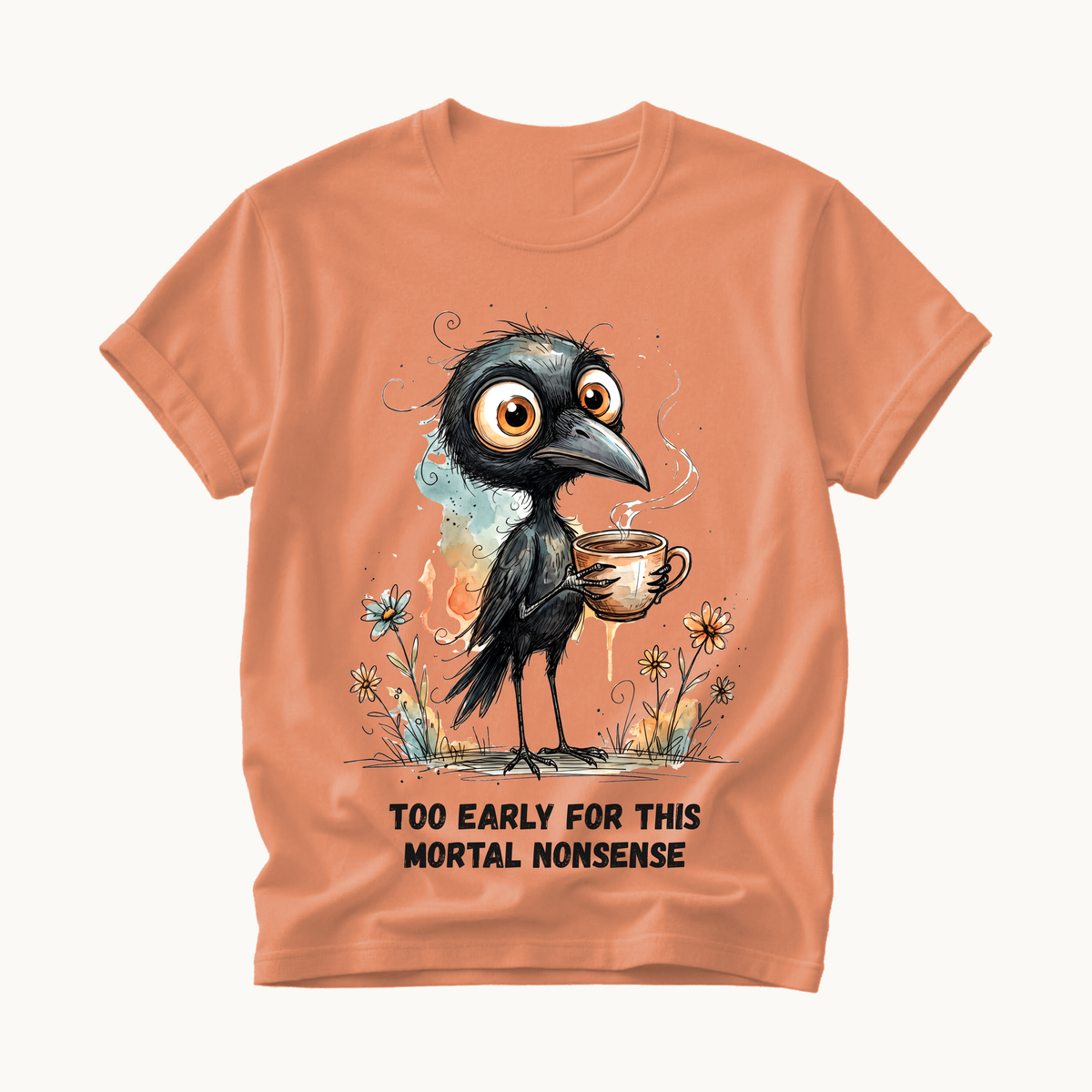 Too Early For This Mortal Nonsense Shirt | Funny Raven Coffee T-Shirt | Halloween Coffee Tee